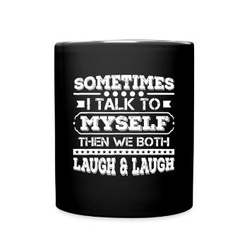 Manchmal rede ich mit mir selbst, dann lachen wir beide - Tasse einfarbig - Schwarz - Vorne