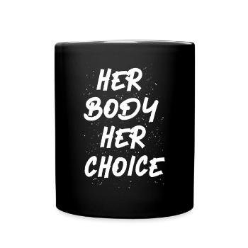 Feminist Her Body Her Choice - Tasse einfarbig - Schwarz - Vorne