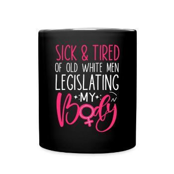 Feminist Sick & Tired Of Old White - Full Colour Mug - black - Front