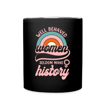 Feminist Well Behaved Women Seldom - Full Colour Mug - black - Front