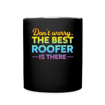 Don't Worry The Best Roofer Is There - Roofing - Tasse einfarbig - Schwarz - Vorne