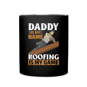 Daddy Is My Name Roofing Is My Game - Roofing Dad - Full Colour Mug - black - Front