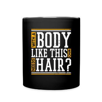 Mit einem Körper wie diesem, der Haare braucht - Tasse einfarbig - Schwarz - Vorne