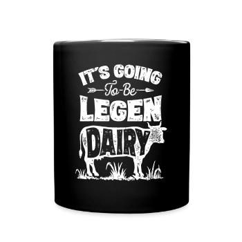 Cow It's Gonna Be Legen Dairy LegenDairy Farmer - Tasse einfarbig - Schwarz - Vorne