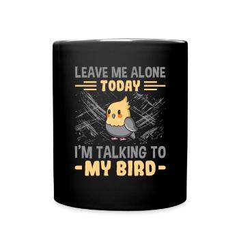 Laisse-moi tranquille Je parle à mon oiseau - - Mug uni - noir - Devant