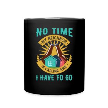 My Neighbor Is Calling And I Must Go - Full Colour Mug - black - Front