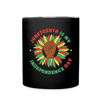 Juneteenth Is My Independence Day - Full Colour Mug - black - Front