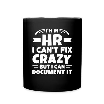 I'm In HR Can't Fix Crazy But Can Document It HR - Full Colour Mug - black - Front