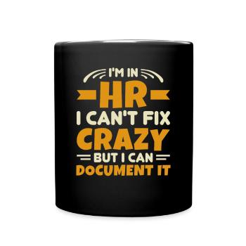 I'm In HR Can't Fix Crazy But Can Document It HR - Full Colour Mug - black - Front