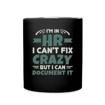 I'm In HR Can't Fix Crazy But Can Document It HR - Full Colour Mug - black - Front
