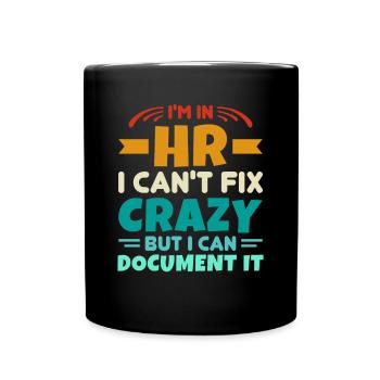 I'm In HR Can't Fix Crazy But Can Document It HR - Full Colour Mug - black - Front