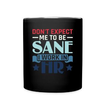 Don't Expect Me To Be Sane I Work In HR - HR - Full Colour Mug - black - Front