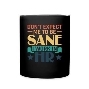 Don't Expect Me To Be Sane I Work In HR - HR - Full Colour Mug - black - Front