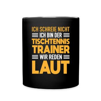 Tischtennis Trainer Werden Laut Tischtennis Coach - Tasse einfarbig - Schwarz - Vorne