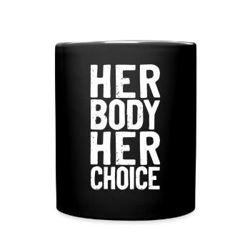 Feminist Her Body Her Choice - Tasse einfarbig - Schwarz - Vorne