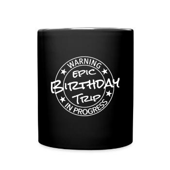 Funny Warning Epic Birthday Trip In Progress - Full Colour Mug - black - Front