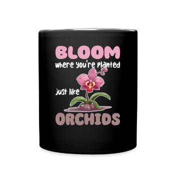 Bloom Where You're Planted, Just Like Orchids - Tasse einfarbig - Schwarz - Vorne
