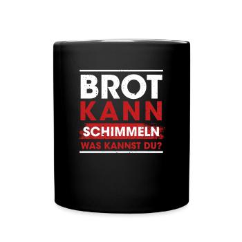 Brot Kann Schimmeln Was Kannst Du? - Tasse einfarbig - Schwarz - Vorne