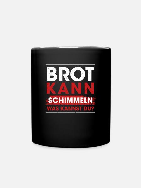 Brot Kann Schimmeln Was Kannst Du? - Tasse einfarbig - Schwarz