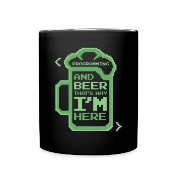 Programming And Beer That's Why I'm Here Coder - Tasse einfarbig - Schwarz - Vorne