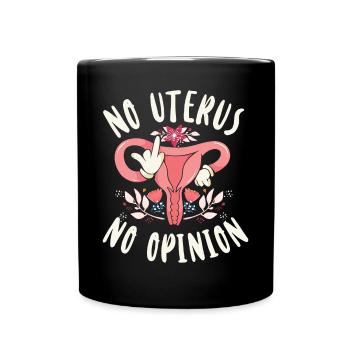Feminist No Uterus No Opinion - Tasse einfarbig - Schwarz - Vorne