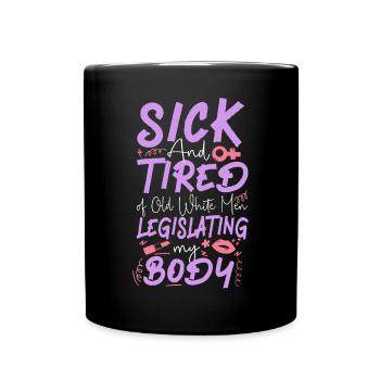 Feminist Sick & Tired Of Old White - Full Colour Mug - black - Front