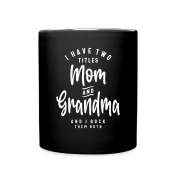 I Have Two Titles Mom and Grandma - Full Colour Mug - black - Front