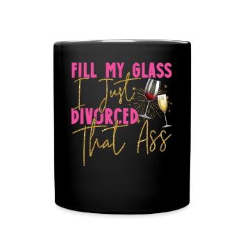 Happy Divorce Party Fill My Glass - Tasse einfarbig - Schwarz - Vorne