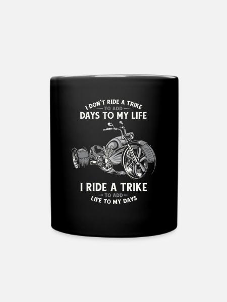 Ride A Trike To Add Life To My Days Trikebike - Tasse einfarbig - Schwarz