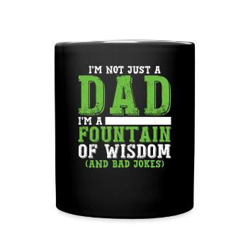 I'm Not Just A Dad I'm A Fountain Of Wisdom - Full Colour Mug - black - Front