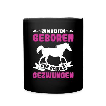 Zum Reiten Geboren Zur Schule Gezwungen Pony - Tasse einfarbig - Schwarz - Vorne