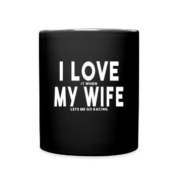 I Love It When My Wife Lets Me Go Racing Car - Full Colour Mug - black - Front