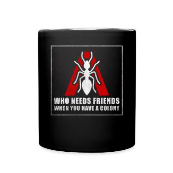 Who Needs Friends When You Have A Colony Ants - Full Colour Mug - black - Front