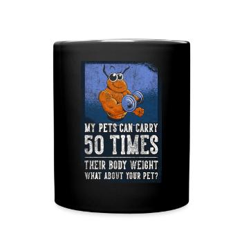 My Pets Can Carry 50 Times Their Body Weight - Full Colour Mug - black - Front