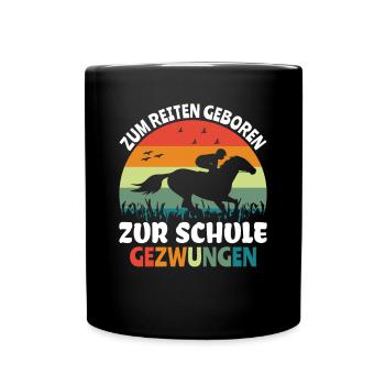 Zum Reiten Geboren Zur Schule Gezwungen Pony - Tasse einfarbig - Schwarz - Vorne