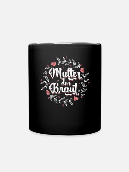 Mutter der Braut Brautmutter Hochzeit Polterabend - Tasse einfarbig - Schwarz