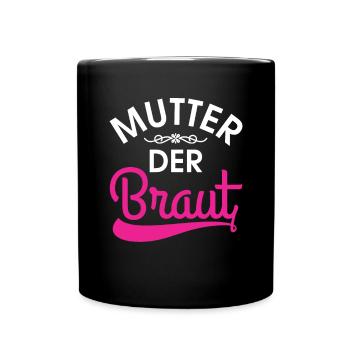 Mutter der Braut Brautmutter Hochzeit Polterabend - Tasse einfarbig - Schwarz - Vorne