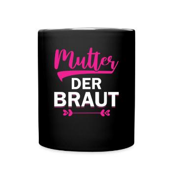 Mutter der Braut Brautmutter Hochzeit Polterabend - Tasse einfarbig - Schwarz - Vorne
