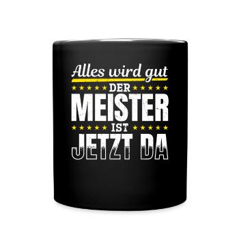 Alles wird gut, der Meister ist jetzt da - Tasse einfarbig - Schwarz - Vorne