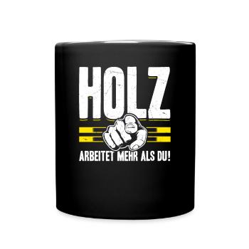 Holz arbeitet mehr als du - Handewrk Outfit - Tasse einfarbig - Schwarz - Vorne