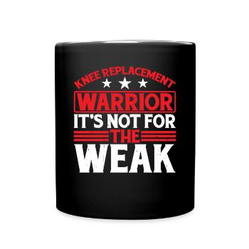 Knee Replacement Warrior, It's Not For The Weak 6 - Tasse einfarbig - Schwarz - Vorne