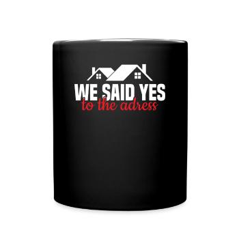 We Said Yes To The Address - Homeowner Eigentümer - Tasse einfarbig - Schwarz - Vorne