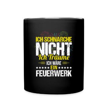 Schnarche Nicht Ich Träume Ich bin ein Feuerwerk - Tasse einfarbig - Schwarz - Vorne