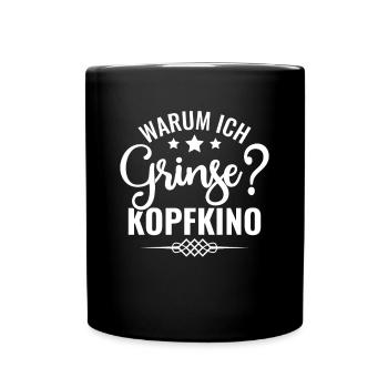 Warum Ich Grinse? Kopfkino - Spruch Humor - Tasse einfarbig - Schwarz - Vorne