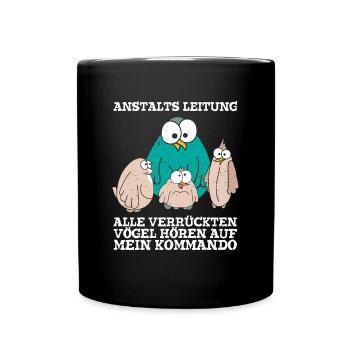 Anstaltleitung Alle Vögel Hören Auf Mein Kommando - Tasse einfarbig - Schwarz - Vorne