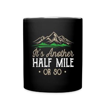 Hiking It's Another Half Mile Or So Natural Hike - Full Colour Mug - black - Front