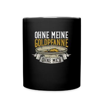Ohne Meine Goldpfanne - Ohne Mich - Goldwaschen - Tasse einfarbig - Schwarz - Vorne