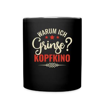 Warum Ich Grinse? Kopfkino - Spruch Humor - Tasse einfarbig - Schwarz - Vorne