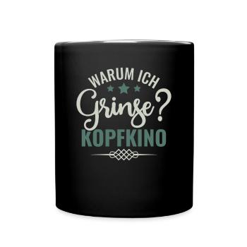 Warum Ich Grinse? Kopfkino - Spruch Humor - Tasse einfarbig - Schwarz - Vorne