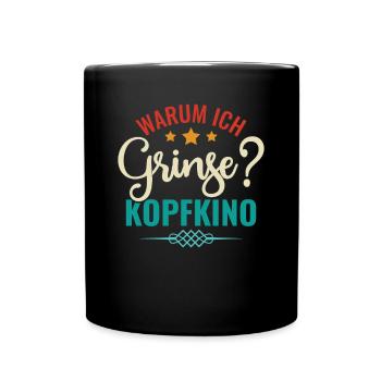 Warum Ich Grinse? Kopfkino - Spruch Humor - Tasse einfarbig - Schwarz - Vorne
